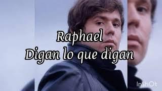 Raphael  Digan lo que digan. Letra.