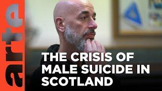 Scottish Men in Crisis | ARTE.tv Documentary