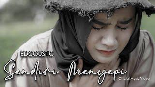 Edcoustic - Sendiri Menyepi (Official Music Video)
