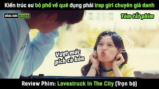 [Review phim] Kiến trúc sư bỏ phố về quê đụng phải trap girl chuyên giả danh và cái kết