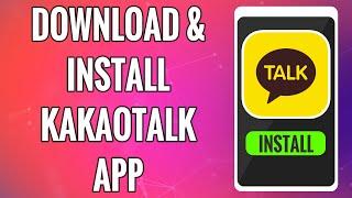 How To Download & Install KakaoTalk App 2022 | KakaoTalk: Messenger Mobile App Download Help