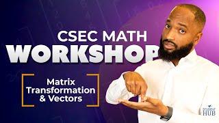 CSEC Maths - Matrix Transformation and Vectors Workshop with Kerwin Springer