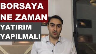 BORSAYA NE ZAMAN YATIRIMYAPILMALI, HİSSE SENEDİ NE ZAMAN ALINMALI?