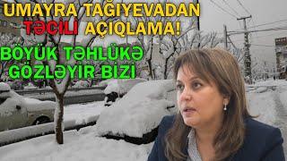 Umayra Tağıyevadan vacib açıqlama - " Böyük təhlükə bizi gözləyir"