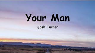 Josh Turner - Your Man (Lyrics) Baby, lock the door and turn the lights down low