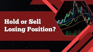 Hold or Sell Losing Position?