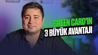 GREEN CARD'IN 3 BÜYÜK AVANTAJI!