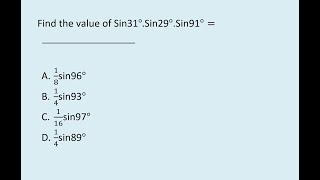 4.short tricks Find the value of Sin31°.Sin29°.Sin91°= ?