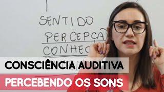 CONSCIÊNCIA AUDITIVA - PERCEBENDO OS SONS