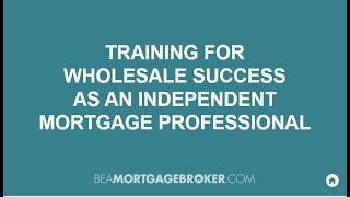 Training For Wholesale Success As An Independent Mortgage Professional