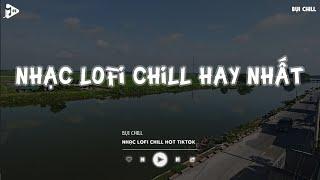 Nhạc Chill Tiktok - Tổng Hợp Những Bài Hát Tiktok "Nghe Là Nghiện" - Nhạc Lofi Chill Buồn 2024