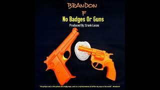 Brandon F - NO BADGES OR GUNS