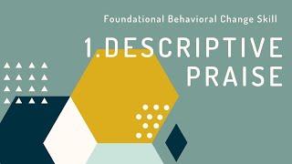 Foundational Behavioral Change Skill 1: Descriptive Praise