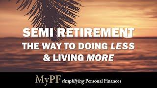 Semi Retirement: The Way to Doing Less and Living More