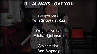 I'LL ALWAYS LOVE YOU by Michael Johnson (Cover by Ben Noynay)