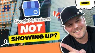 Why Isn't My (Google My Business) Showing Up?