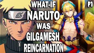 What if Naruto was Gilgamesh Reincarnation? Part 1