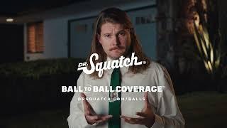 Dr. Squatch | "Put Your Balls In Our Hands" | Ball-to-Ball Coverage