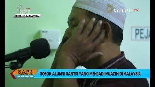 Sosok Alumni Santri yang Menjadi Muazin di Malaysia