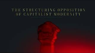 The Structuring Opposition of Capitalist Modernity - Dr. Moishe Postone (2011)