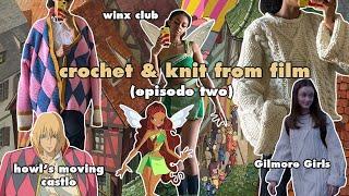 ️ Knit & Crochet from Film Episode 2: Howl's Moving Castle, Gilmore Girls, Winx Club