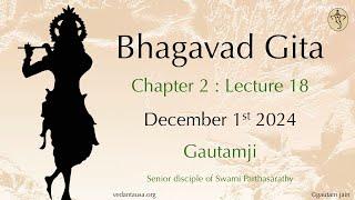 Bhagavad Gita Verse by Verse | Chapter 2 : Lecture 18  | Verse 58-59 | Dec 01