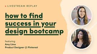 How to find success in your design bootcamp with Amy Lima (Livestream Repost)