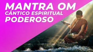 MANTRA OM - CÂNTICO ESPIRITUAL PODEROSO - COMECE O DIA SENTINDO-SE PODEROSO E PLENO