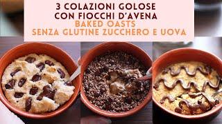 3 Colazioni GOLOSE SENZA GLUTINE SENZA ZUCCHERO E UOVA | TORTINI di PORRIDGE d'AVENA | Baked oats