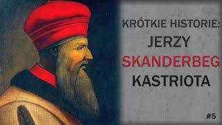 Albański pogromca Turków. Jerzy "Skanderbeg" Kastriota. Krótkie historie #5