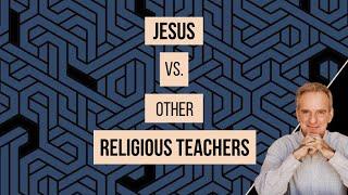 Is Jesus Different from Other Famous Religious Leaders?
