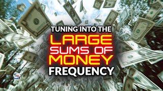 Tuning Into The Large Sums Of Money Frequency