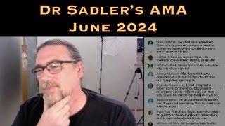 Dr Sadler's AMA (Ask Me Anything) Session - June 2024 - Underwritten By Patreon Supporters