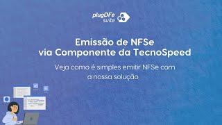 Veja como é simples emitir NFSe via Componente da TecnoSpeed