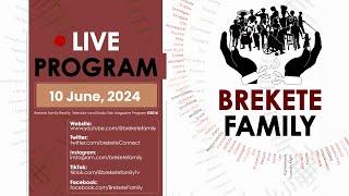 BREKETE FAMILY PROGRAM 10TH JUNE 2024