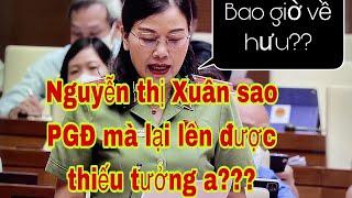 Đại biểu Nguyễn Thị Xuân tại sao phó GĐ lại lên được thiếu tướng?, bao giờ về hưu?.