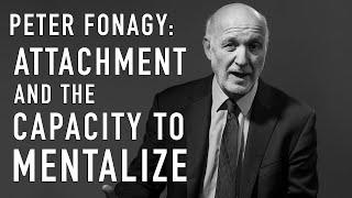 Attachment & the Capacity to Mentalize | PETER FONAGY