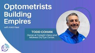 Visionary Strategies - Todd Cohan - Optometrists Building Empires - Episode # 001