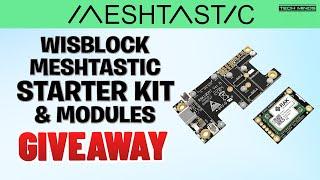 RAKwireless WisBlock Meshtastic Starter Kit & Modules Overview + Giveaway!