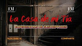 La Casa de mi Tia / Experiencias de Suscriptores #19 #paranormal #relatos #historias #fantasma