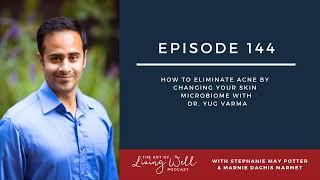 E144: How to eliminate acne by changing your skin microbiome with Dr. Yug Varma