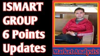 ISMART Group Updates | 6 Points Uptates According To Market Analysis | Shoukat Marvat