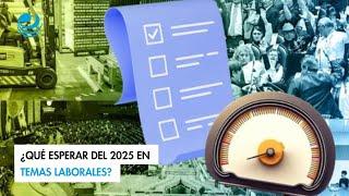 ¿Qué esperar del 2025 en temas laborales?