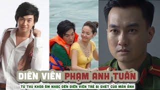 Tiểu sử diễn viên PHẠM  ANH TUẤN || Từ thủ khoa âm nhạc đến diễn viên trẻ bị ghét của màn ảnh