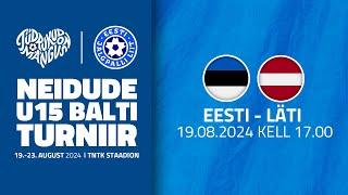 Neidude U15 Balti turniir 2024: EESTI - LÄTI (19.08.2024)