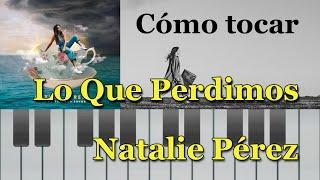 Cómo tocar Lo Que Perdimos - Natalie Pérez | Tutorial piano con notas y solo de guitarra