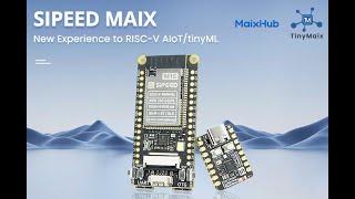 Sipeed MAIX: New Experience to RISC-V AIoT/tinyML
