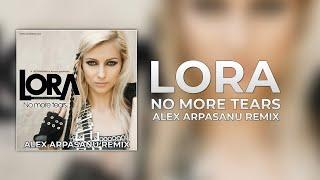 Lora - No More Tears (Alex Arpasanu Remix)