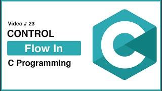 Control Flow In C Programming | C Language Tutorial Video #23 | #CodeWithZee