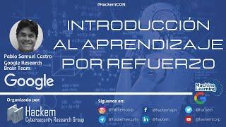 HackemCON: Introducción al Aprendizaje por Refuerzo - Pablo Samuel Castro (Google Research)